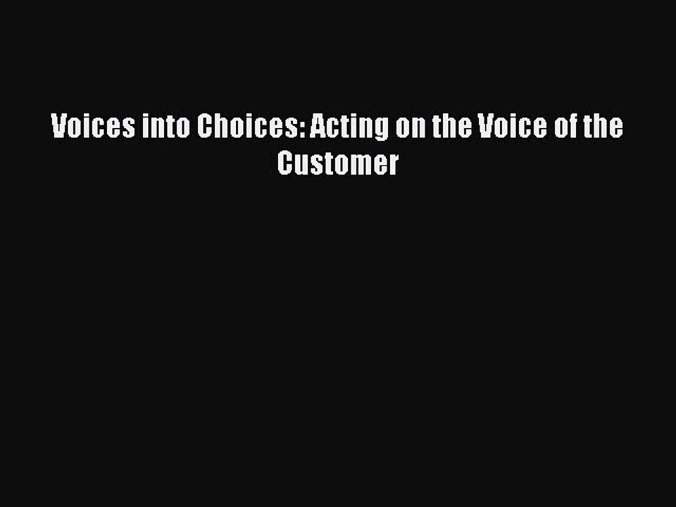 [PDF] Voices into Choices: Acting on the Voice of the Customer [Download] Online