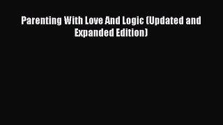 Read Parenting With Love And Logic (Updated and Expanded Edition) Ebook Free