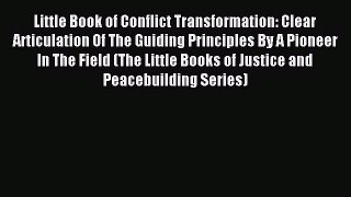 Read Little Book of Conflict Transformation: Clear Articulation Of The Guiding Principles By