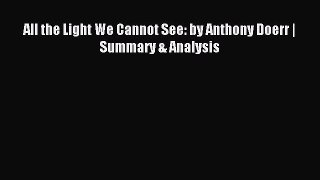 Read All the Light We Cannot See: by Anthony Doerr | Summary & Analysis Ebook Free