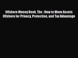 [PDF] Offshore Money Book The : How to Move Assets Offshore for Privacy Protection and Tax