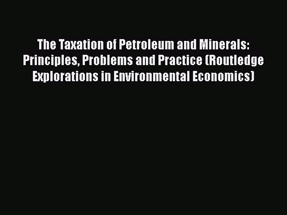 [PDF] The Taxation of Petroleum and Minerals: Principles Problems and Practice (Routledge Explorations