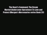 Read The Heart's Command: The Dream Marine\Undercover Operations\To Love and Protect (Morgan's