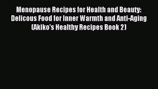 Read Menopause Recipes for Health and Beauty:  Delicous Food for Inner Warmth and Anti-Aging