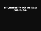 Read Blood Bread and Roses: How Menstruation Created the World Ebook Free