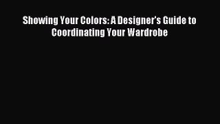 Read Showing Your Colors: A Designer's Guide to Coordinating Your Wardrobe Ebook Free
