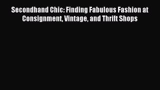 Read Secondhand Chic: Finding Fabulous Fashion at Consignment Vintage and Thrift Shops Ebook