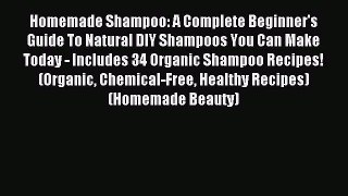 Read Homemade Shampoo: A Complete Beginner's Guide To Natural DIY Shampoos You Can Make Today