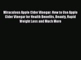 Read Miraculous Apple Cider Vinegar: How to Use Apple Cider Vinegar for Health Benefits Beauty