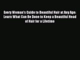 Read Every Woman's Guide to Beautiful Hair at Any Age: Learn What Can Be Done to Keep a Beautiful