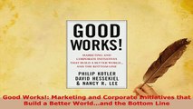 PDF  Good Works Marketing and Corporate Initiatives that Build a Better Worldand the Download Online