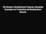 Read The Women's Healthy Heart Program: Lifesaving Strategies for Preventing and Healing Heart
