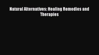 PDF Natural Alternatives: Healing Remedies and Therapies  Read Online