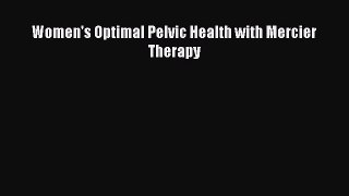 Read Women's Optimal Pelvic Health with Mercier Therapy Ebook Free