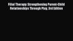 Read Filial Therapy: Strengthening Parent-Child Relationships Through Play 3rd Edition Ebook