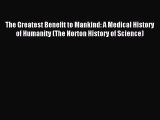 Read The Greatest Benefit to Mankind: A Medical History of Humanity (The Norton History of