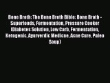 Download Bone Broth: The Bone Broth Bible: Bone Broth - Superfoods Fermentation Pressure Cooker