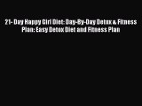 Download 21- Day Happy Girl Diet: Day-By-Day Detox & Fitness Plan: Easy Detox Diet and Fitness