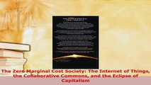 PDF  The Zero Marginal Cost Society The Internet of Things the Collaborative Commons and the  EBook