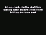 Read No Escape from Destiny [Destinies 1] (Siren Publishing Menage and More) (Destinies Siren