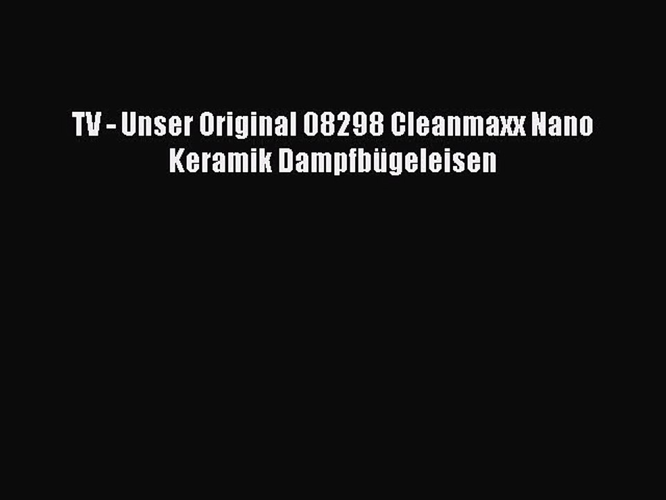 BESTE PRODUKT Zum Kaufen TV - Unser Original 08298 Cleanmaxx Nano Keramik Dampfb?geleisen