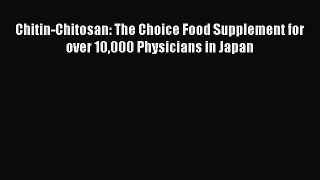 PDF Chitin-Chitosan: The Choice Food Supplement for over 10000 Physicians in Japan  Read Online
