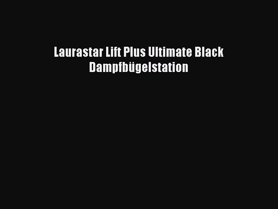BESTE PRODUKT Zum Kaufen Laurastar Lift Plus Ultimate Black Dampfb?gelstation