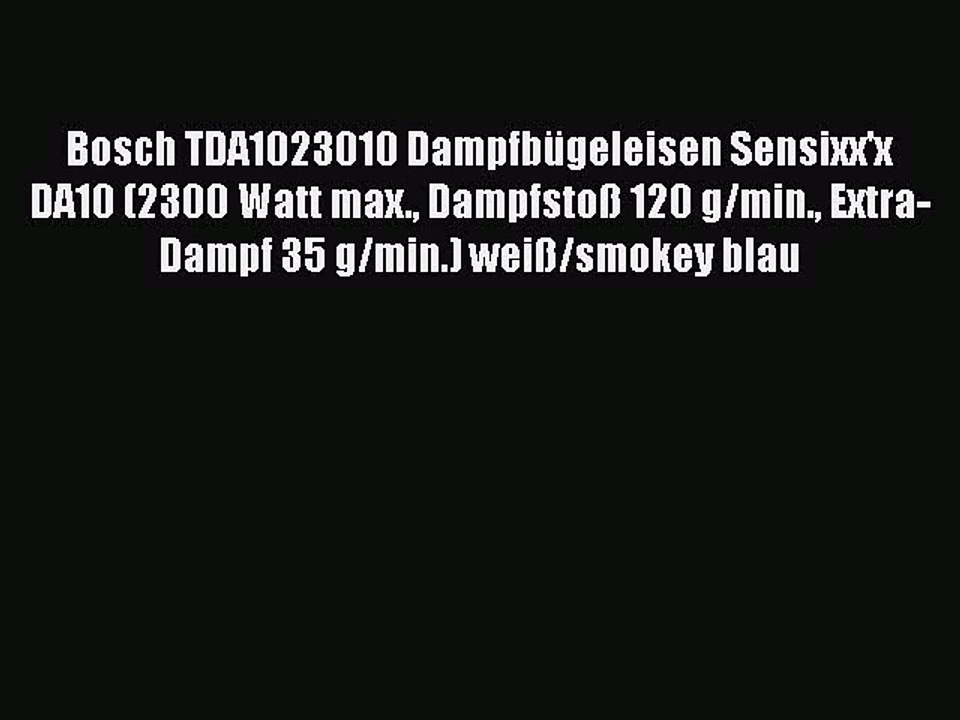 BESTE PRODUKT Zum Kaufen Bosch TDA1023010 Dampfb?geleisen Sensixx'x DA10 (2300 Watt max. Dampfsto?