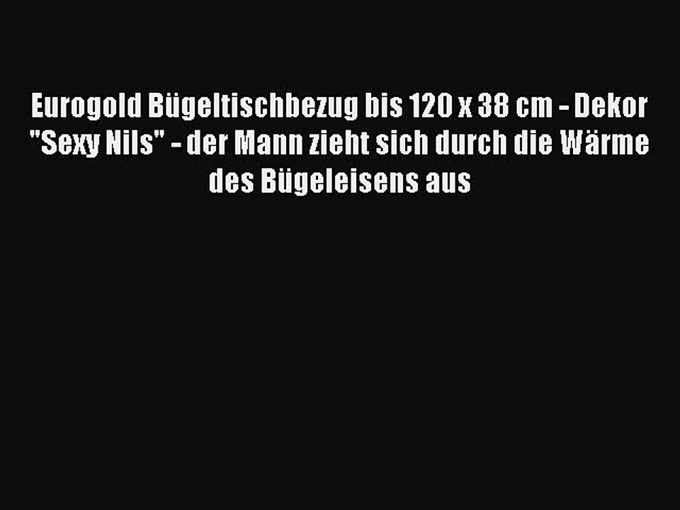 BESTE PRODUKT Zum Kaufen Eurogold B?geltischbezug bis 120 x 38 cm - Dekor Sexy Nils - der Mann