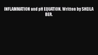Download INFLAMMATION and pH EQUATION. Written by SHEILA BER.  Read Online