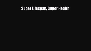 Download Super Lifespan Super Health  Read Online