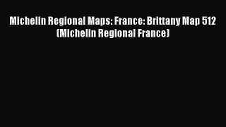 Download Michelin Regional Maps: France: Brittany Map 512 (Michelin Regional France)  Read