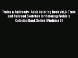 Download Trains & Railroads : Adult Coloring Book Vol.3: Train and Railroad Sketches for Coloring