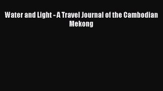 PDF Water and Light - A Travel Journal of the Cambodian Mekong  EBook