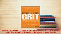 PDF  Leading with GRIT Inspiring Action and Accountability with Generosity Respect Integrity Read Online