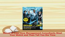 PDF  House of Lies How Management Consultants Steal Your Watch and Then Tell You the Time Download Online