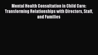 Read Mental Health Consultation in Child Care: Transforming Relationships with Directors Staff