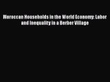 [PDF] Moroccan Households in the World Economy: Labor and Inequality in a Berber Village [Read]