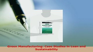 PDF  Green Manufacturing Case Studies in Lean and Sustainability  Read Online