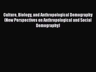 Read Culture Biology and Anthropological Demography (New Perspectives on Anthropological and