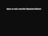 Read Amar es más sencillo (Spanish Edition) PDF Free