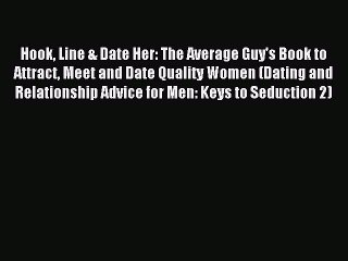 Download Video: Read Hook Line & Date Her: The Average Guy's Book to Attract Meet and Date Quality Women (Dating