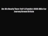 Download Are We Nearly There Yet?: A Family's 8000-Mile Car Journey Around Britain  EBook