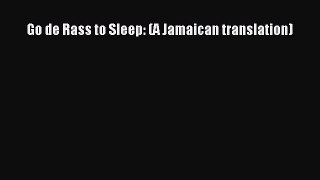 Download Go de Rass to Sleep: (A Jamaican translation)  EBook