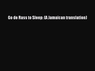 Video herunterladen: Download Go de Rass to Sleep: (A Jamaican translation)  EBook