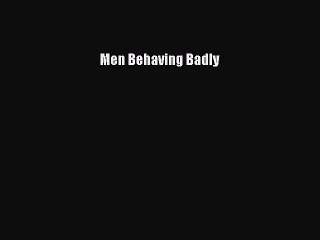 [PDF] Men Behaving Badly [Read] Online