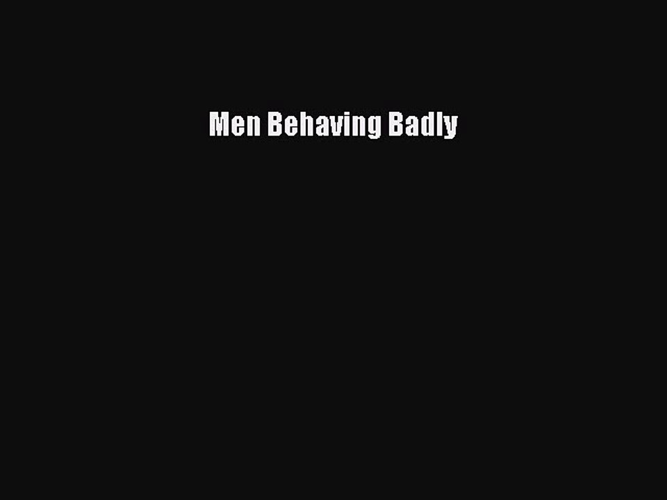 [PDF] Men Behaving Badly [Read] Online
