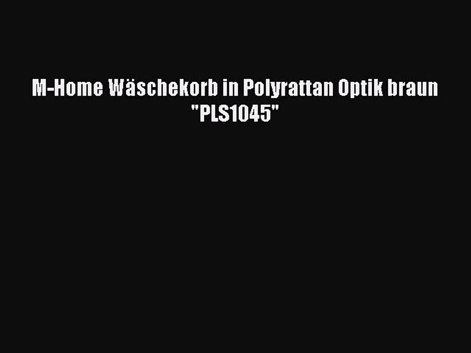 BESTE PRODUKT Zum Kaufen M-Home W?schekorb in Polyrattan Optik braun PLS1045