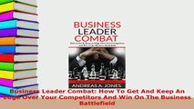 PDF  Business Leader Combat How To Get And Keep An Edge Over Your Competitors And Win On The Read Online