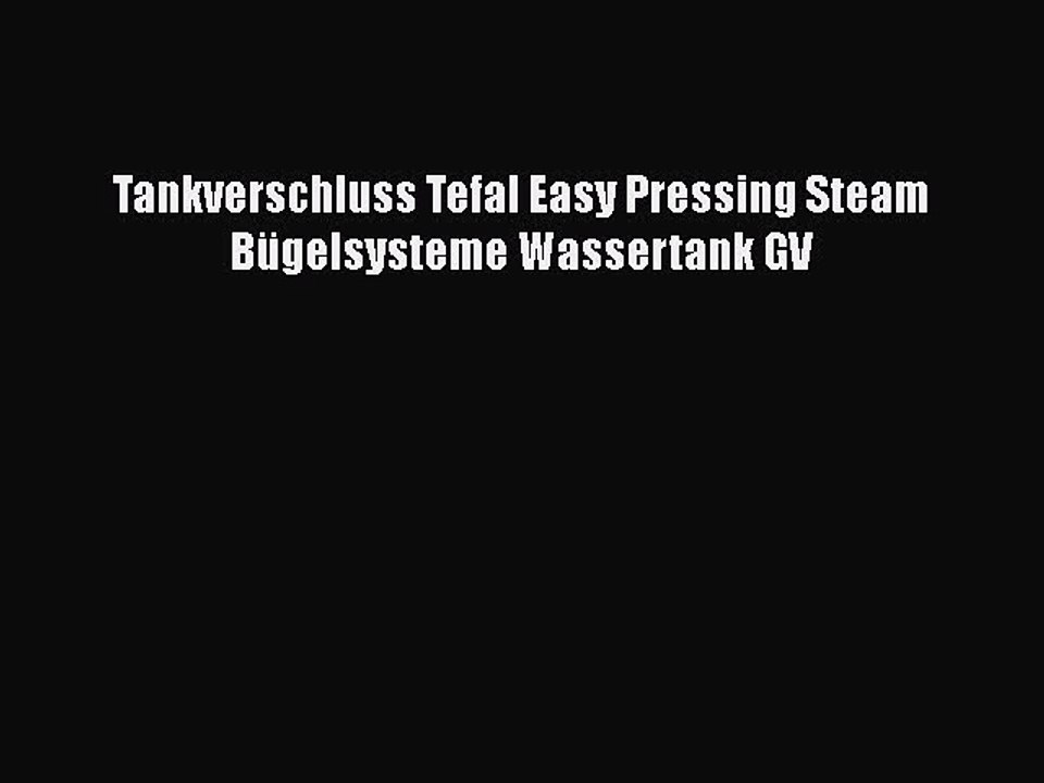 NEUES PRODUKT Zum Kaufen Tankverschluss Tefal Easy Pressing Steam B?gelsysteme Wassertank GV